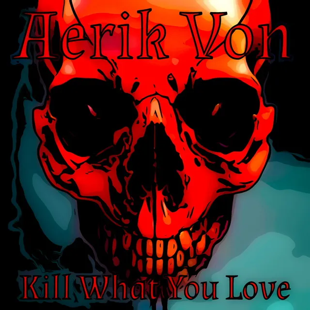 Aerik Von - Kill What You Love Album Cover