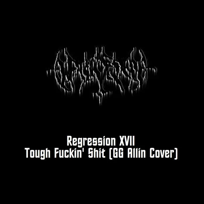 Regression XVII - Tough Fuckin' Shit (GG Allin cover)
