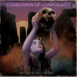 Corrosion of Conformity - No Cross No Crown Album Cover