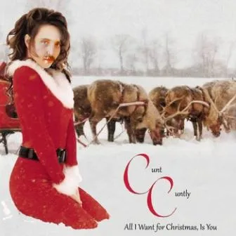 Cunt Cuntly - All I Want for Christmas, Is You Album Cover