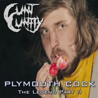 Cunt Cuntly - Plymouth Cock [The Legend Part II] Album Cover