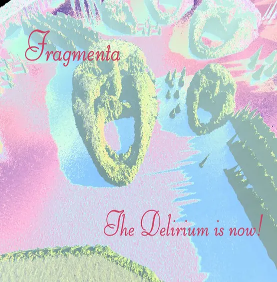 Fragmenta - The Delirium Is Now! Album Cover