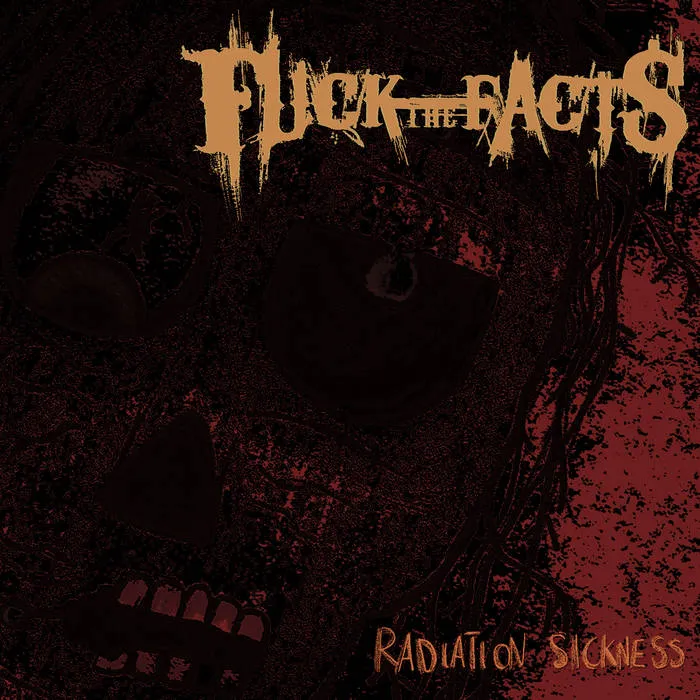 Fuck the Facts - Radiation Sickness Album Cover