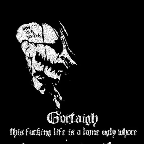 Gortaigh - This Fucking Life Is a Lame Ugly Whore Album Cover