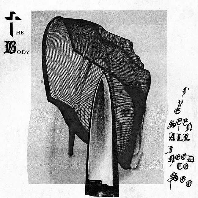 The Body - I've Seen All I Need to See Album Cover